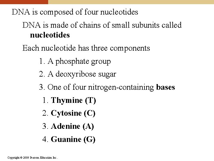 DNA is composed of four nucleotides DNA is made of chains of small subunits