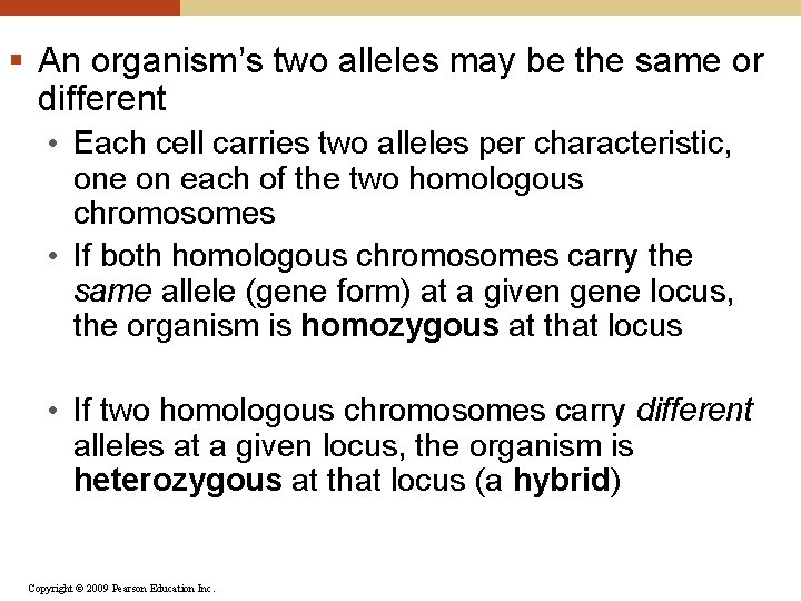 § An organism’s two alleles may be the same or different • Each cell