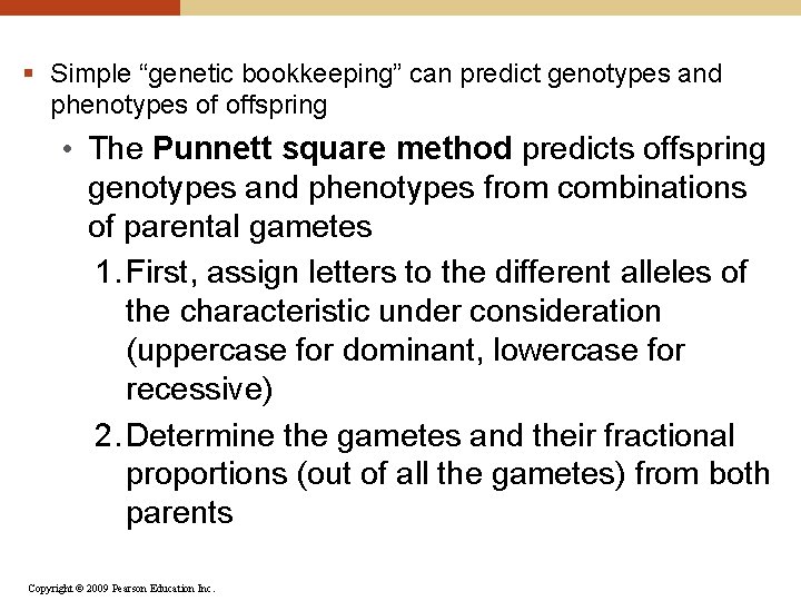 § Simple “genetic bookkeeping” can predict genotypes and phenotypes of offspring • The Punnett