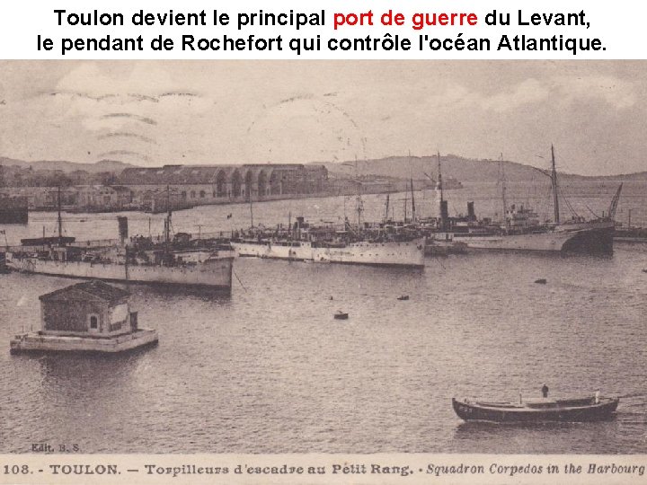 Toulon devient le principal port de guerre du Levant, le pendant de Rochefort qui
