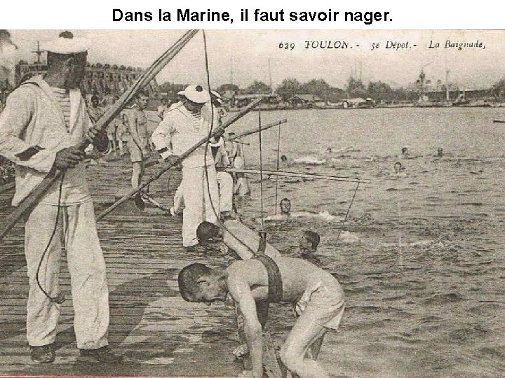 Dans la Marine, il faut savoir nager. 