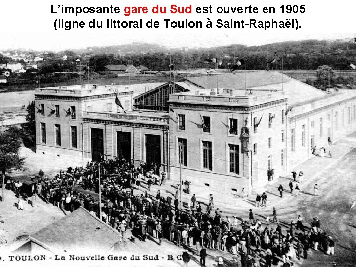 L’imposante gare du Sud est ouverte en 1905 (ligne du littoral de Toulon à