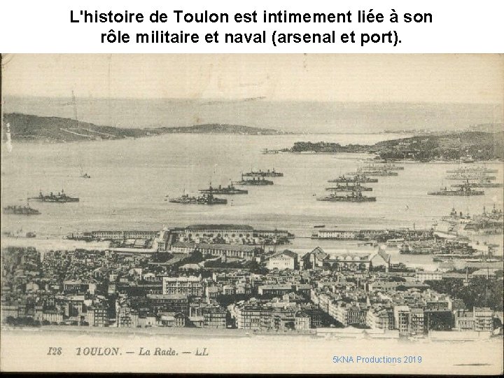 L'histoire de Toulon est intimement liée à son rôle militaire et naval (arsenal et