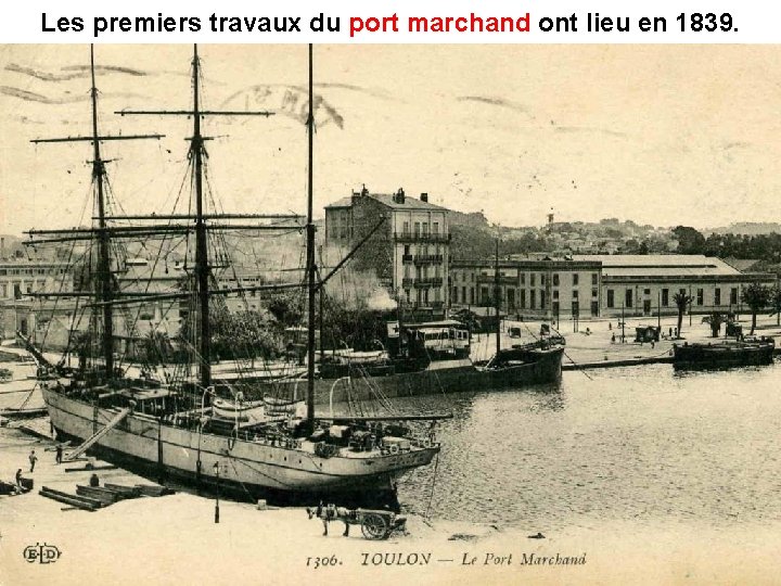 Les premiers travaux du port marchand ont lieu en 1839. 
