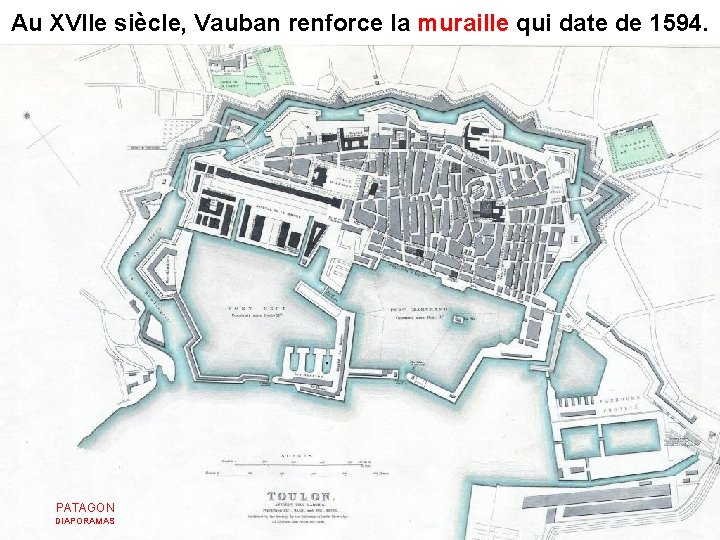 Au XVIIe siècle, Vauban renforce la muraille qui date de 1594. PATAGON DIAPORAMAS 