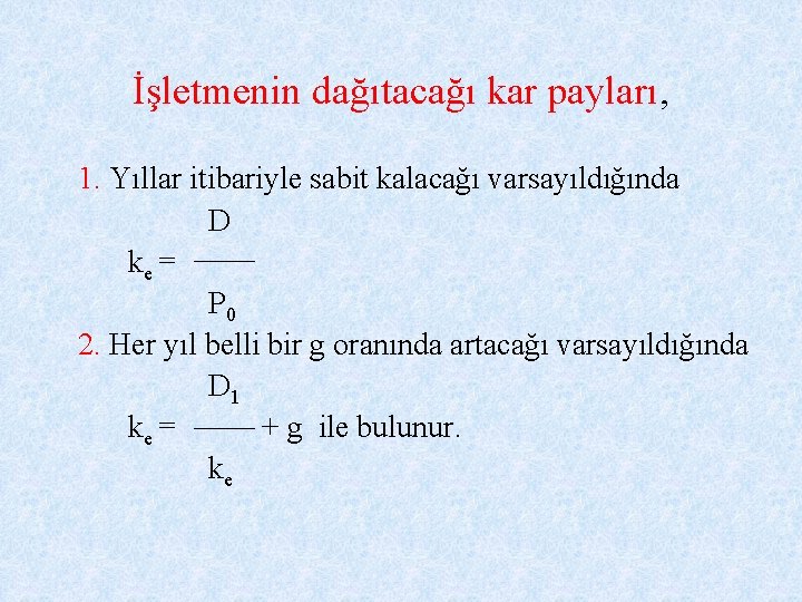 İşletmenin dağıtacağı kar payları, 1. Yıllar itibariyle sabit kalacağı varsayıldığında D ke = P