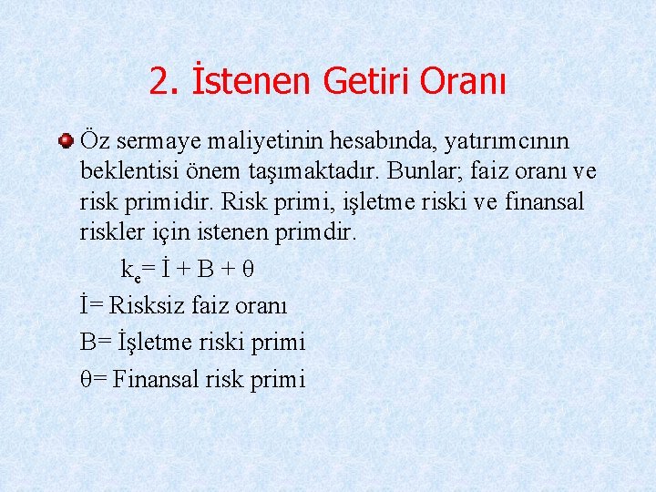 2. İstenen Getiri Oranı Öz sermaye maliyetinin hesabında, yatırımcının beklentisi önem taşımaktadır. Bunlar; faiz