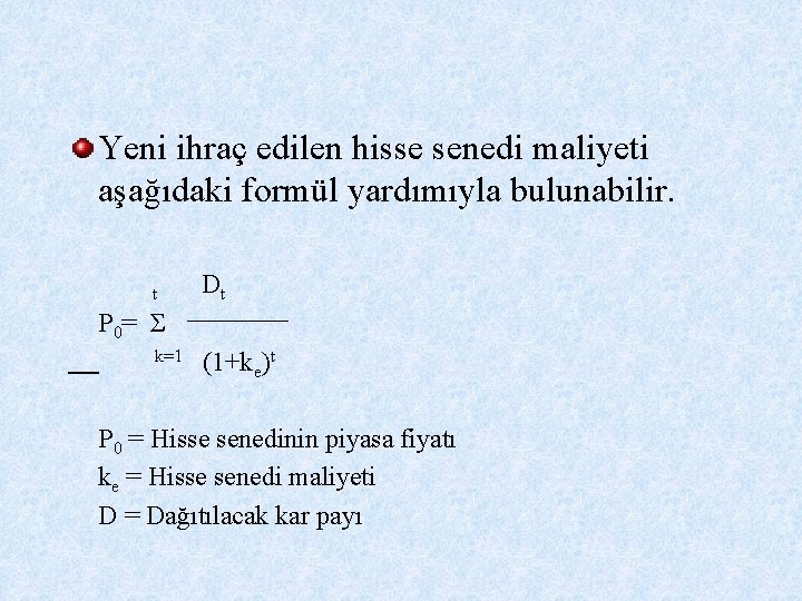 Yeni ihraç edilen hisse senedi maliyeti aşağıdaki formül yardımıyla bulunabilir. t Dt P 0=