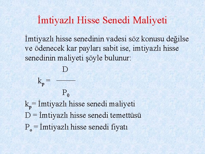 İmtiyazlı Hisse Senedi Maliyeti İmtiyazlı hisse senedinin vadesi söz konusu değilse ve ödenecek kar