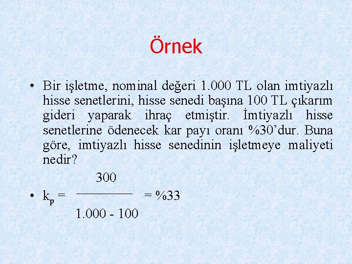 Örnek • Bir işletme, nominal değeri 1. 000 TL olan imtiyazlı hisse senetlerini, hisse