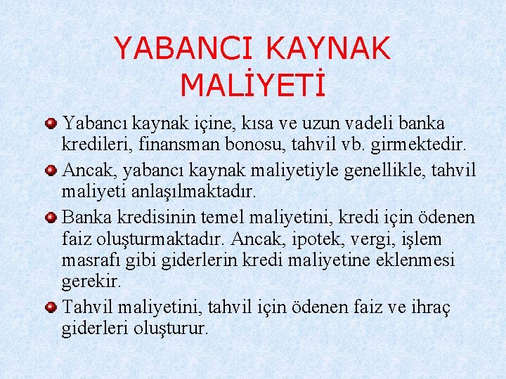 YABANCI KAYNAK MALİYETİ Yabancı kaynak içine, kısa ve uzun vadeli banka kredileri, finansman bonosu,