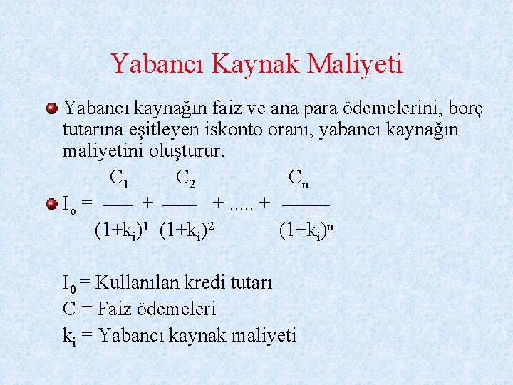 Yabancı Kaynak Maliyeti Yabancı kaynağın faiz ve ana para ödemelerini, borç tutarına eşitleyen iskonto