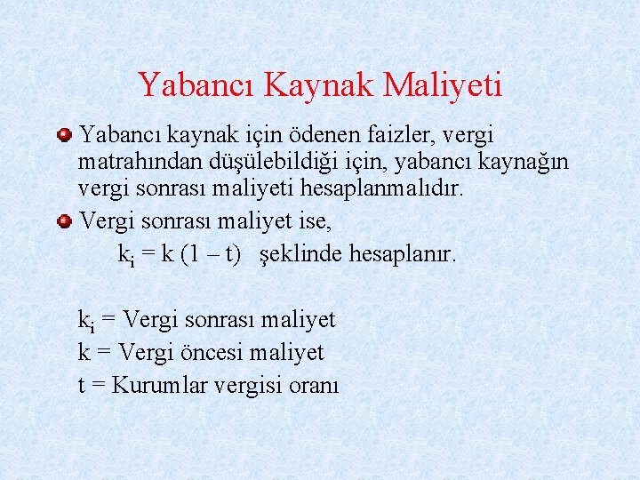 Yabancı Kaynak Maliyeti Yabancı kaynak için ödenen faizler, vergi matrahından düşülebildiği için, yabancı kaynağın