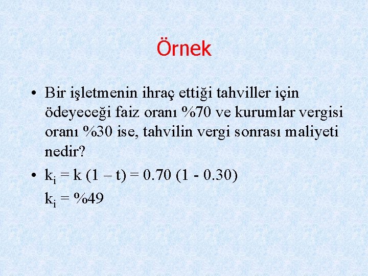 Örnek • Bir işletmenin ihraç ettiği tahviller için ödeyeceği faiz oranı %70 ve kurumlar