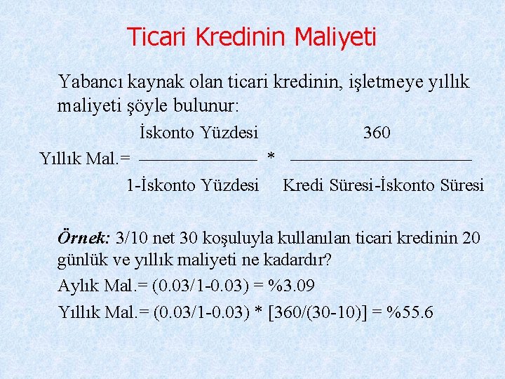 Ticari Kredinin Maliyeti Yabancı kaynak olan ticari kredinin, işletmeye yıllık maliyeti şöyle bulunur: İskonto