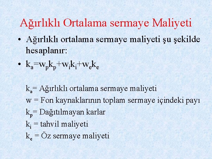 Ağırlıklı Ortalama sermaye Maliyeti • Ağırlıklı ortalama sermaye maliyeti şu şekilde hesaplanır: • ka=wpkp+wiki+weke