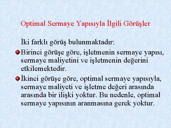 Optimal Sermaye Yapısıyla İlgili Görüşler İki farklı görüş bulunmaktadır: Birinci görüşe göre, işletmenin sermaye