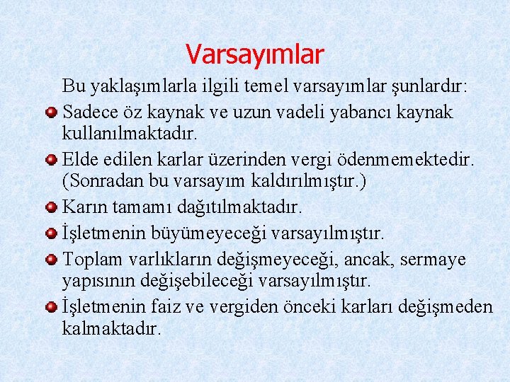 Varsayımlar Bu yaklaşımlarla ilgili temel varsayımlar şunlardır: Sadece öz kaynak ve uzun vadeli yabancı