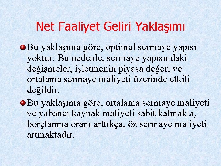 Net Faaliyet Geliri Yaklaşımı Bu yaklaşıma göre, optimal sermaye yapısı yoktur. Bu nedenle, sermaye