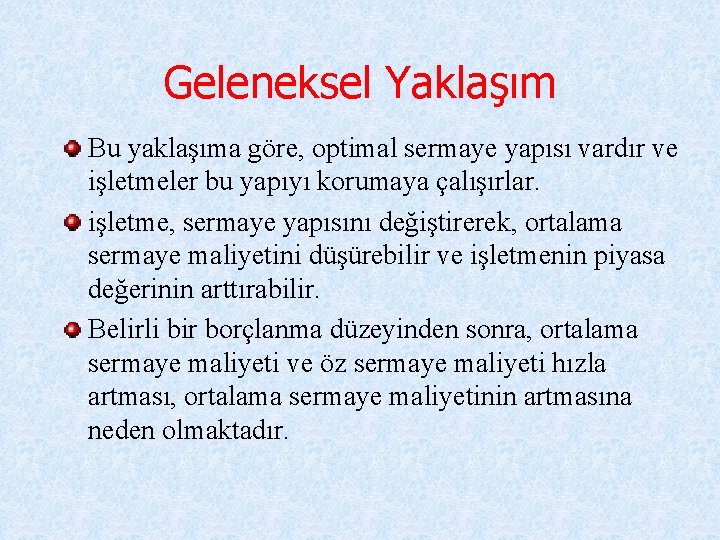 Geleneksel Yaklaşım Bu yaklaşıma göre, optimal sermaye yapısı vardır ve işletmeler bu yapıyı korumaya