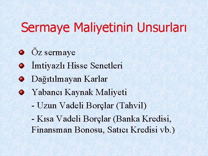 Sermaye Maliyetinin Unsurları Öz sermaye İmtiyazlı Hisse Senetleri Dağıtılmayan Karlar Yabancı Kaynak Maliyeti -