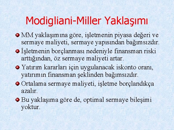 Modigliani-Miller Yaklaşımı MM yaklaşımına göre, işletmenin piyasa değeri ve sermaye maliyeti, sermaye yapısından bağımsızdır.