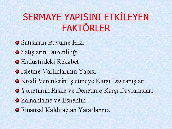 SERMAYE YAPISINI ETKİLEYEN FAKTÖRLER Satışların Büyüme Hızı Satışların Düzenliliği Endüstrideki Rekabet İşletme Varlıklarının Yapısı