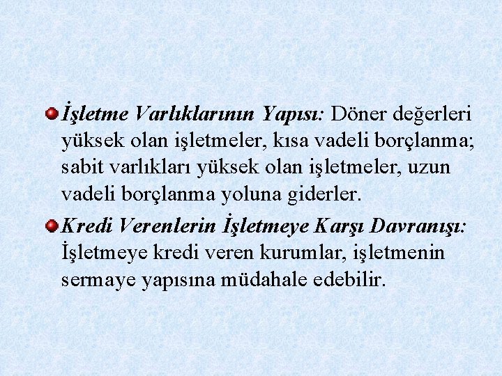 İşletme Varlıklarının Yapısı: Döner değerleri yüksek olan işletmeler, kısa vadeli borçlanma; sabit varlıkları yüksek