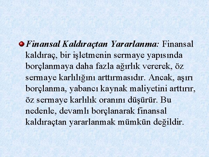 Finansal Kaldıraçtan Yararlanma: Finansal kaldıraç, bir işletmenin sermaye yapısında borçlanmaya daha fazla ağırlık vererek,