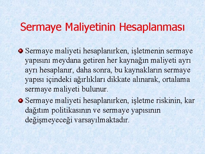 Sermaye Maliyetinin Hesaplanması Sermaye maliyeti hesaplanırken, işletmenin sermaye yapısını meydana getiren her kaynağın maliyeti