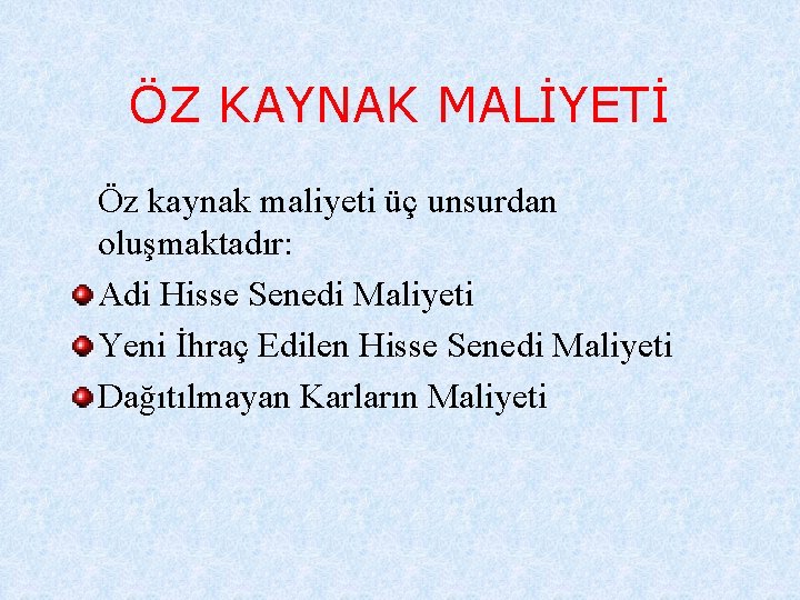 ÖZ KAYNAK MALİYETİ Öz kaynak maliyeti üç unsurdan oluşmaktadır: Adi Hisse Senedi Maliyeti Yeni