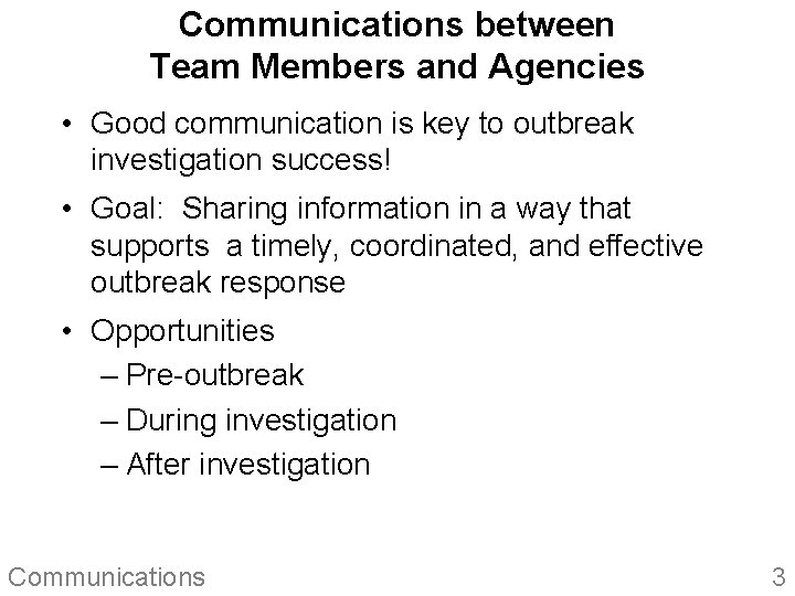 Communications between Team Members and Agencies • Good communication is key to outbreak investigation