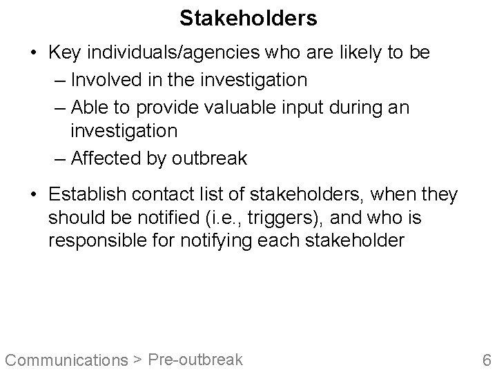 Stakeholders • Key individuals/agencies who are likely to be – Involved in the investigation