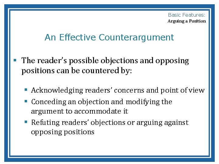 Basic Features: Arguing a Position An Effective Counterargument § The reader’s possible objections and