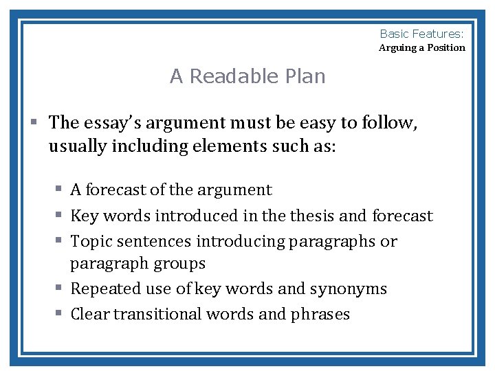 Basic Features: Arguing a Position A Readable Plan § The essay’s argument must be