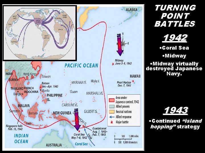 map/japan TURNING POINT BATTLES 1942 • Coral Sea • Midway virtually destroyed Japanese Navy.