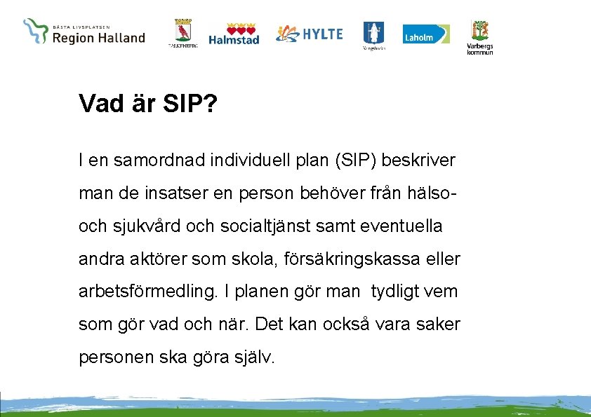 Vad är SIP? I en samordnad individuell plan (SIP) beskriver man de insatser en