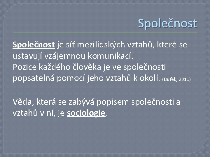 Společnost je síť mezilidských vztahů, které se ustavují vzájemnou komunikací. Pozice každého člověka je