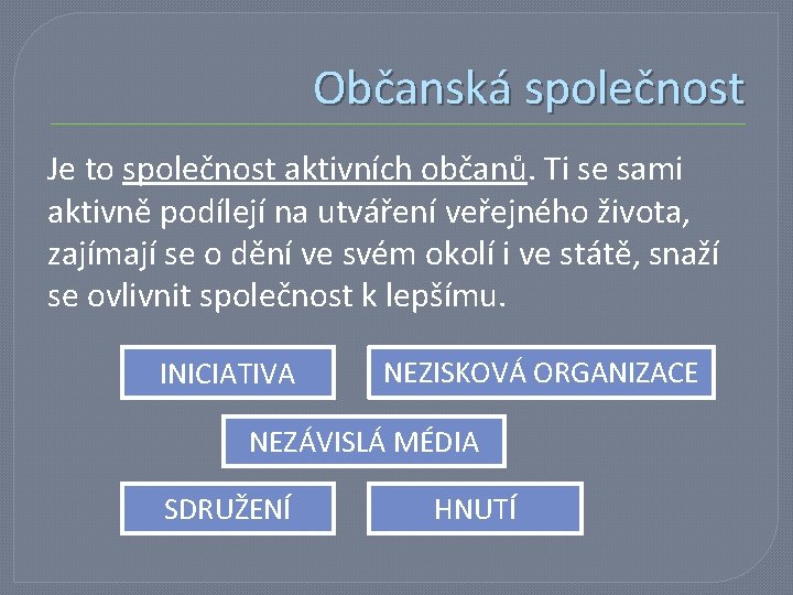 Občanská společnost Je to společnost aktivních občanů. Ti se sami aktivně podílejí na utváření