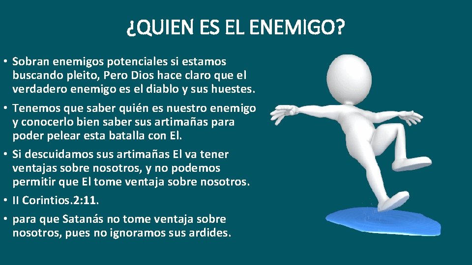 ¿QUIEN ES EL ENEMIGO? • Sobran enemigos potenciales si estamos buscando pleito, Pero Dios