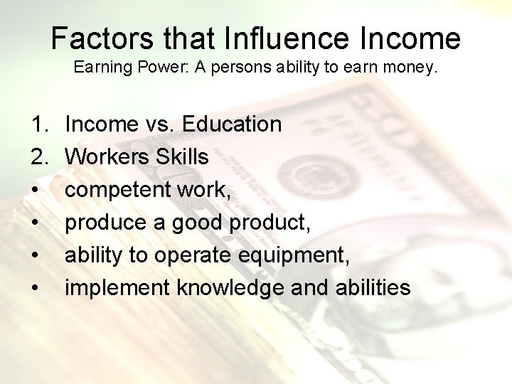 Factors that Influence Income Earning Power: A persons ability to earn money. 1. 2.