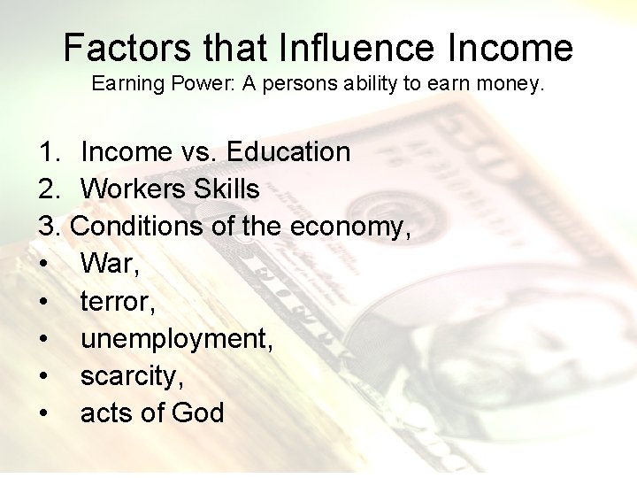 Factors that Influence Income Earning Power: A persons ability to earn money. 1. Income