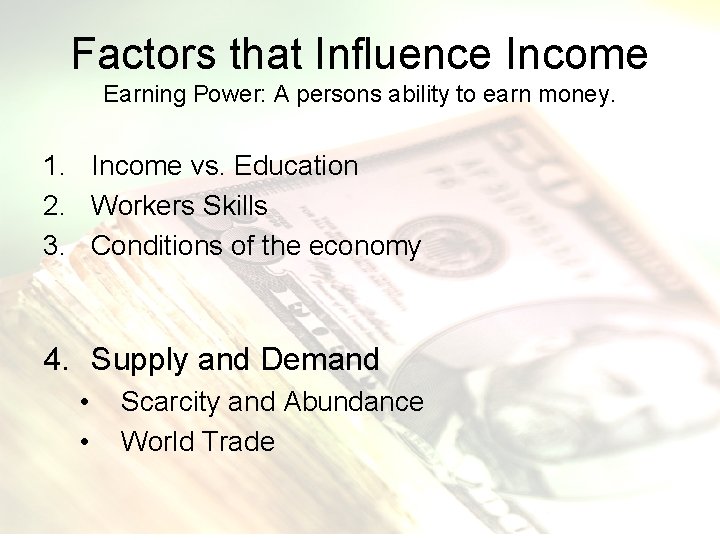 Factors that Influence Income Earning Power: A persons ability to earn money. 1. Income