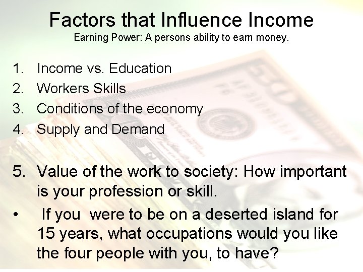 Factors that Influence Income Earning Power: A persons ability to earn money. 1. 2.