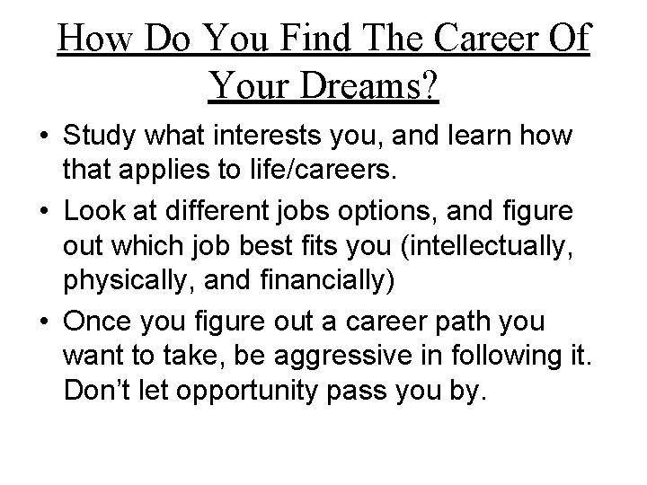 How Do You Find The Career Of Your Dreams? • Study what interests you,