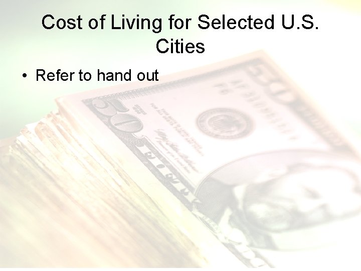 Cost of Living for Selected U. S. Cities • Refer to hand out 