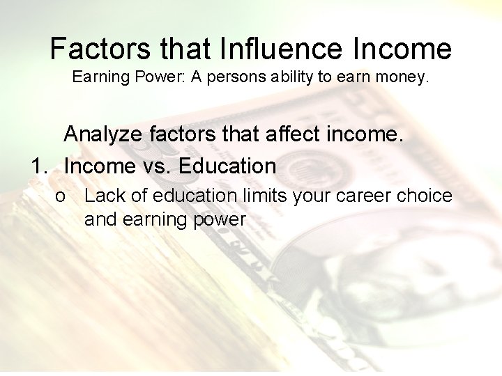 Factors that Influence Income Earning Power: A persons ability to earn money. Analyze factors