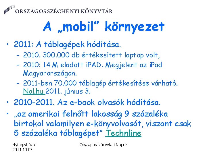 A „mobil” környezet • 2011: A táblagépek hódítása. – 2010. 300. 000 db értékesített