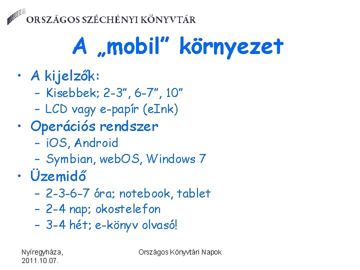 A „mobil” környezet • A kijelzők: – Kisebbek; 2 -3”, 6 -7”, 10” –