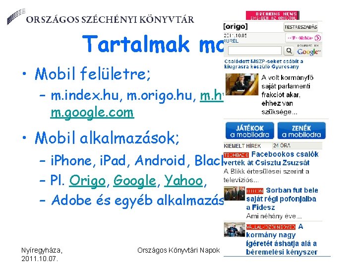 Tartalmak mobilon • Mobil felületre; – m. index. hu, m. origo. hu, m. hvg.